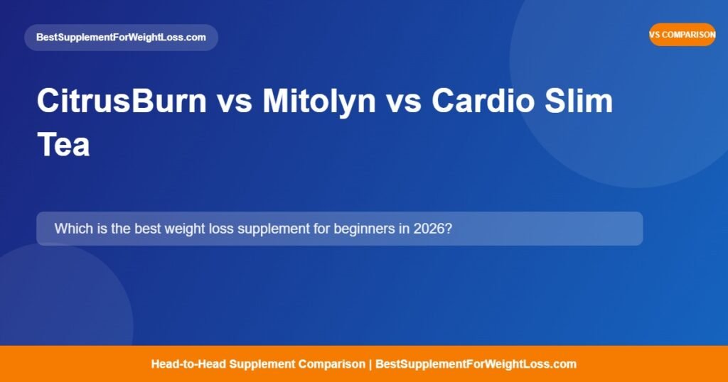 CitrusBurn vs Mitolyn vs Cardio Slim Tea comparison chart 2026 — best weight loss supplements for beginners
