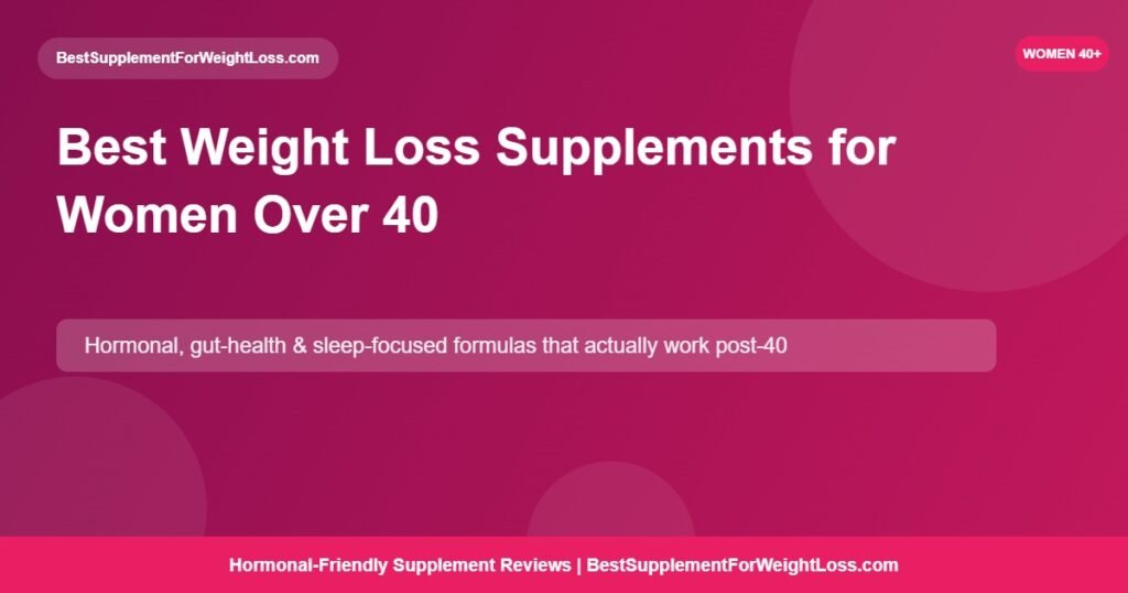 Best weight loss supplements for women over 40 in 2026 — hormone-friendly metabolism support formulas